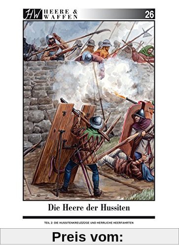 Die Heere der Hussiten: Teil 2: Die Hussitenkreuzzüge und Herrliche Heerfahrten (Heere & Waffen)